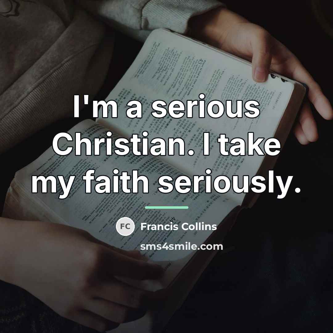 “I'm a serious Christian. I take my faith seriously.…” quote by Francis Collins