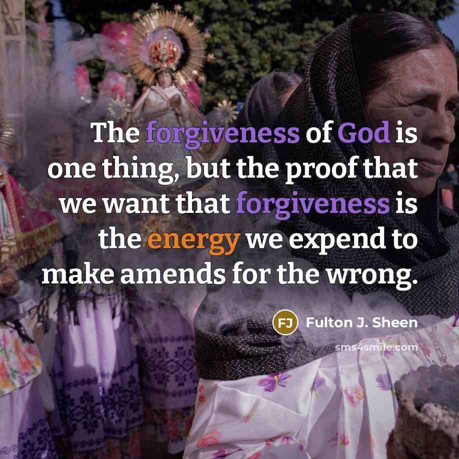“The forgiveness of God is one thing, but the proof…” quote by Fulton J. Sheen