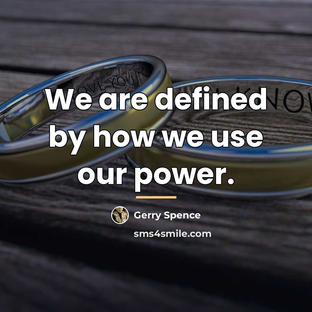 “We are defined by how we use our power.…” quote by Gerry Spence