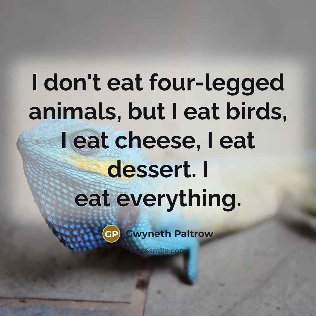 “I don't eat four-legged animals, but I eat birds, I…” quote by Gwyneth Paltrow