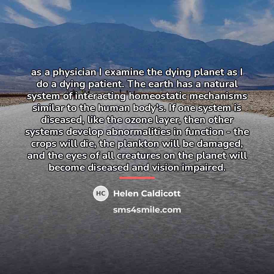 “as a physician I examine the dying planet as I…” quote by Helen Caldicott