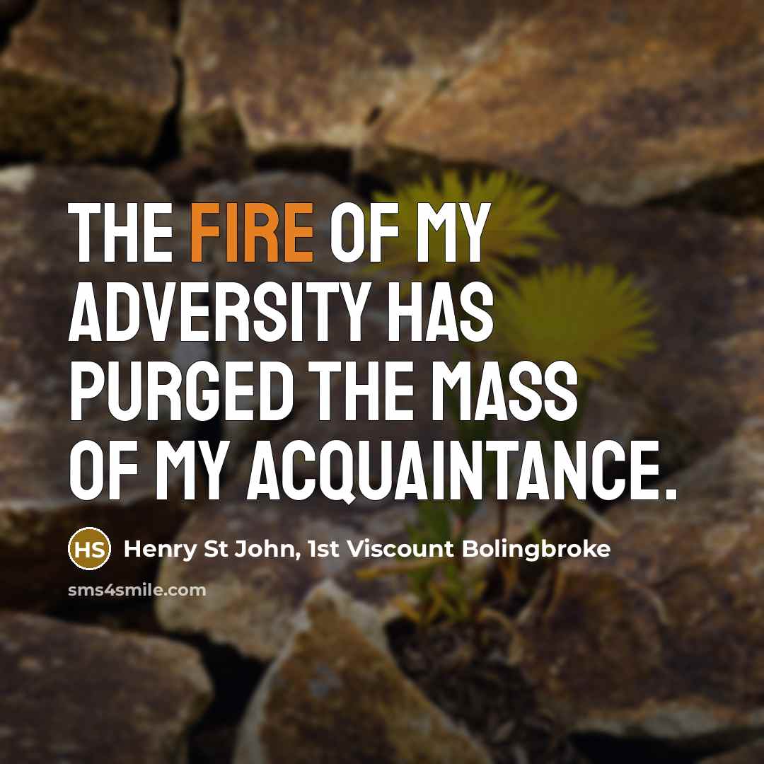 “The fire of my adversity has purged the mass of…” quote by Henry St John, 1st Viscount Bolingbroke