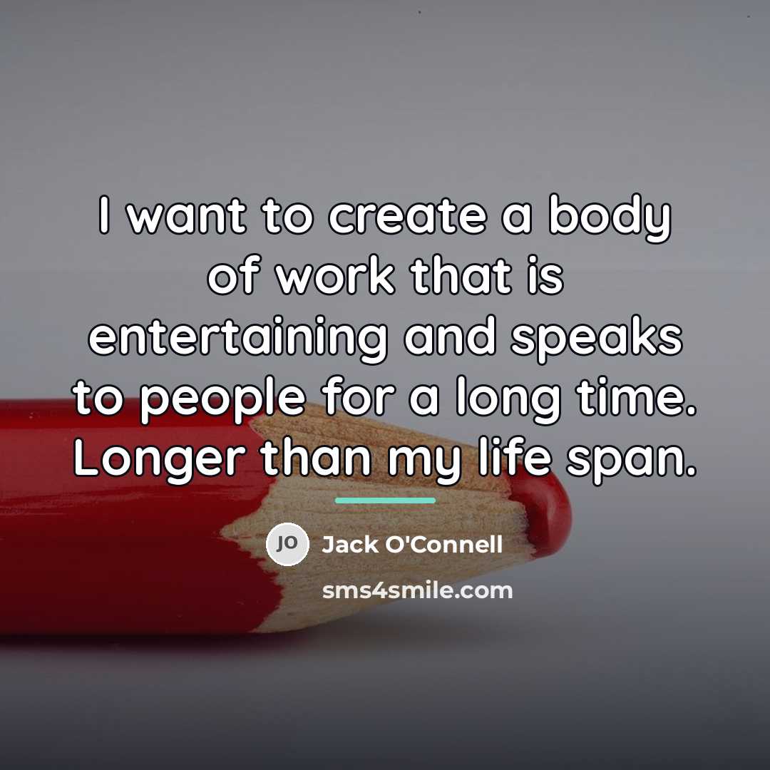 “I want to create a body of work that is…” quote by Jack O'Connell
