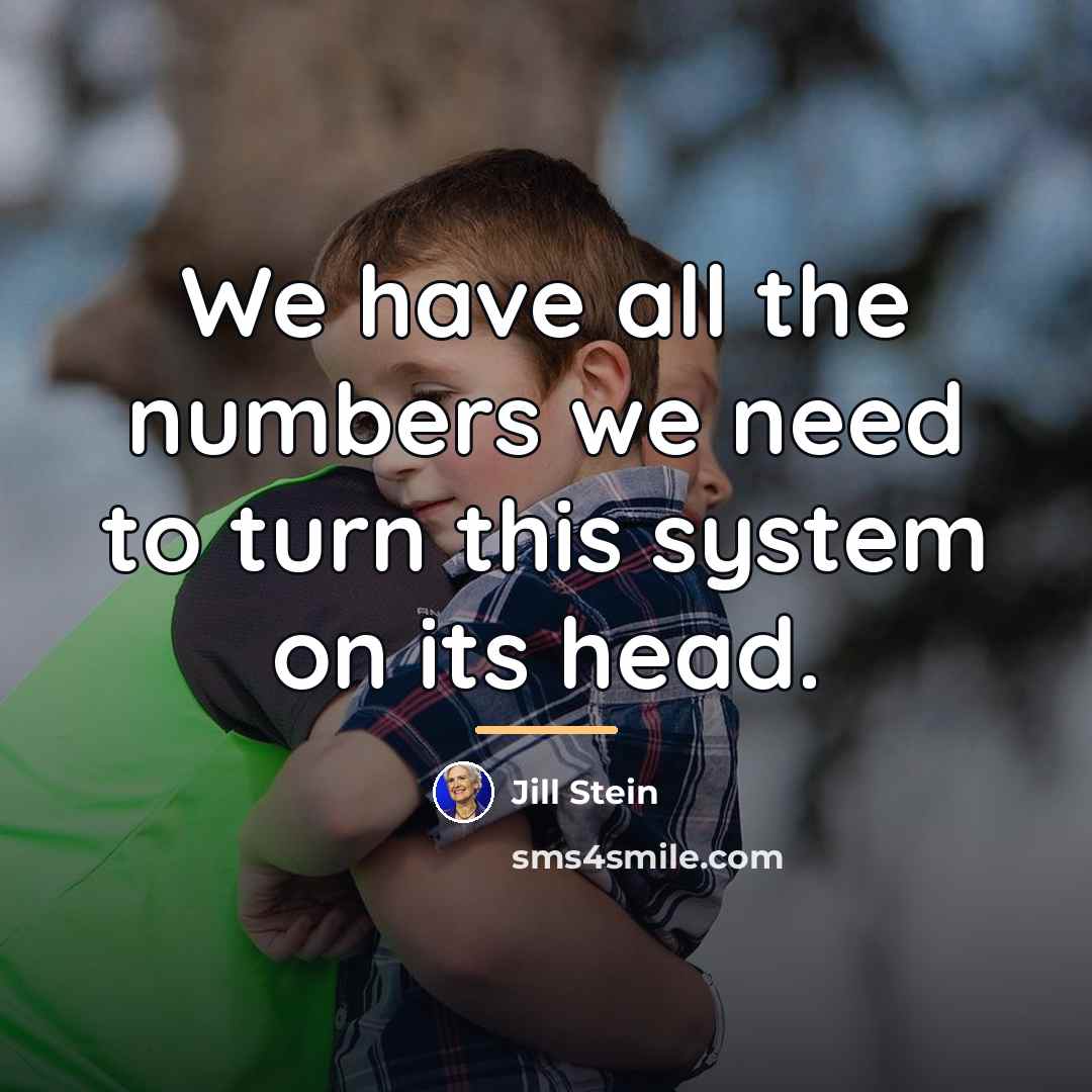 “We have all the numbers we need to turn this…” quote by Jill Stein