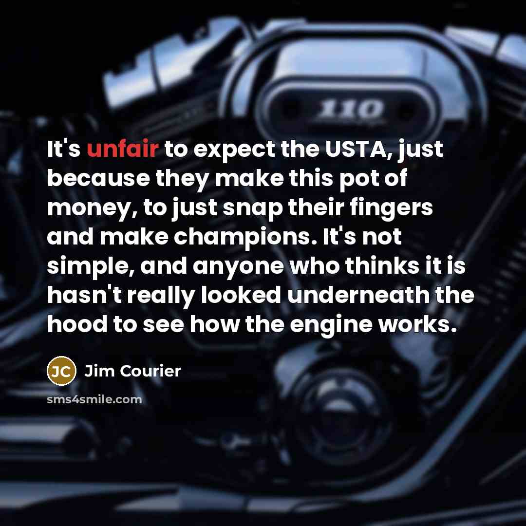 “It's unfair to expect the USTA, just because they make…” quote by Jim Courier