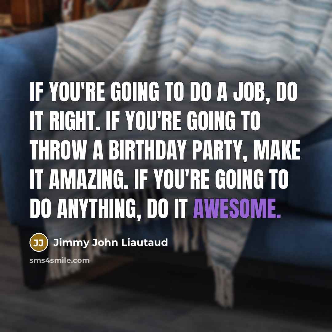 “If you're going to do a job, do it right.…” quote by Jimmy John Liautaud