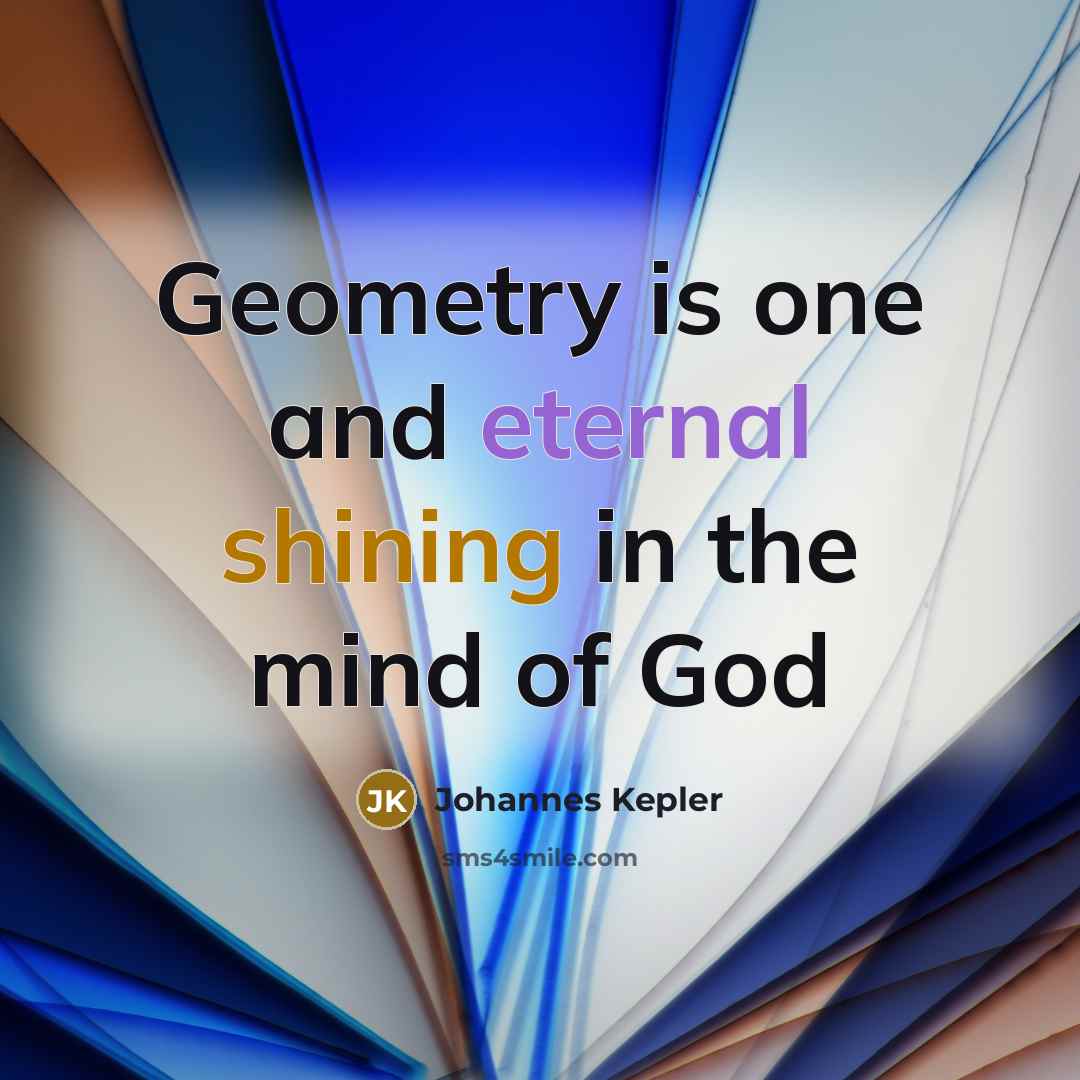 “Geometry is one and eternal shining in the mind of…” quote by Johannes Kepler