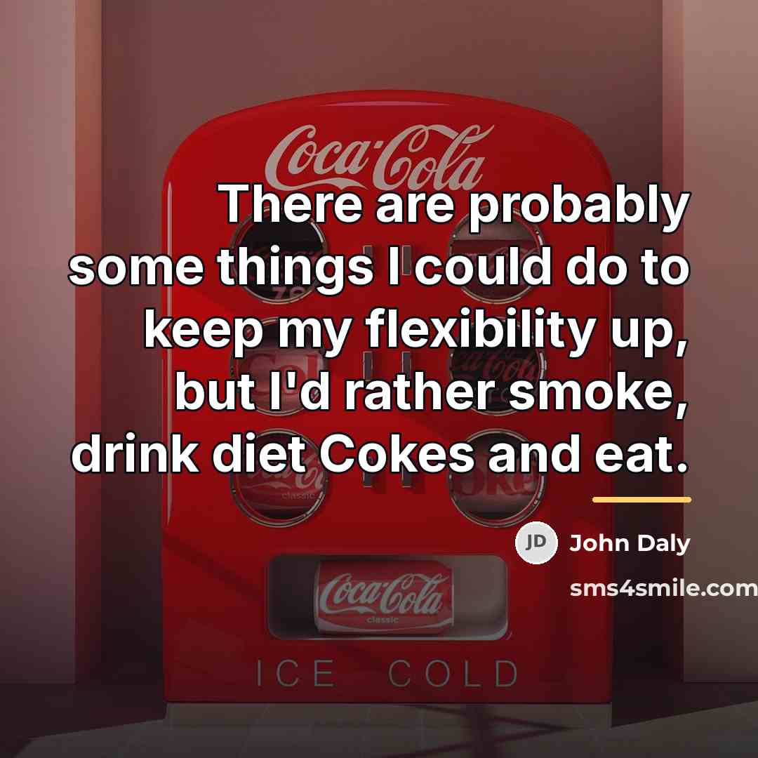 “There are probably some things I could do to keep…” quote by John Daly