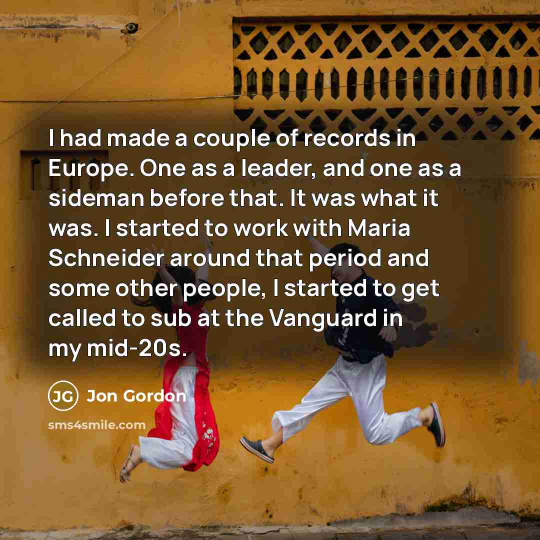 “I had made a couple of records in Europe. One…” quote by Jon Gordon