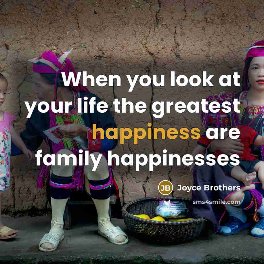 “When you look at your life the greatest happiness are…” quote by Joyce Brothers