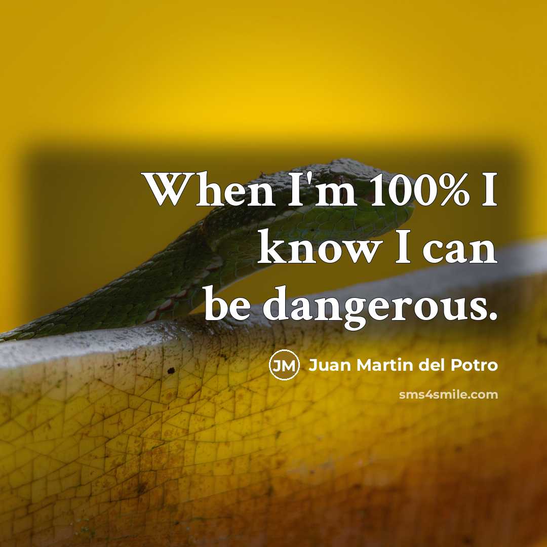 “When I'm 100% I know I can be dangerous.…” quote by Juan Martin del Potro