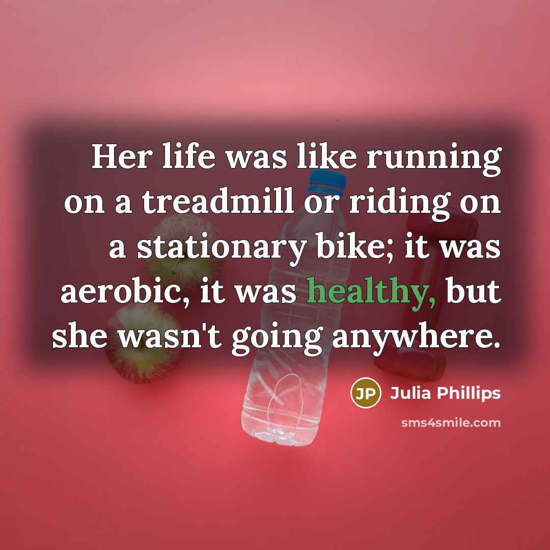 “Her life was like running on a treadmill or riding…” quote by Julia Phillips