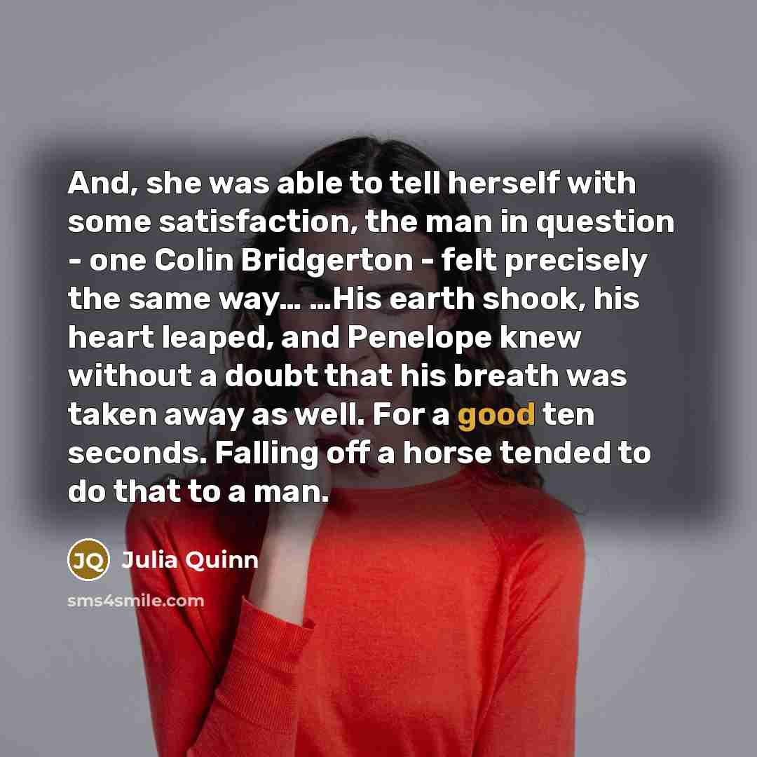 “And, she was able to tell herself with some satisfaction,…” quote by Julia Quinn