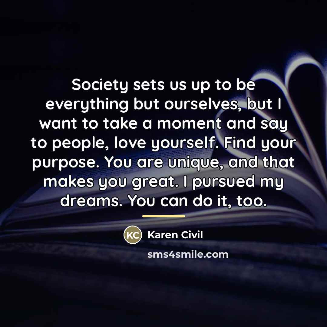 “Society sets us up to be everything but ourselves, but…” quote by Karen Civil
