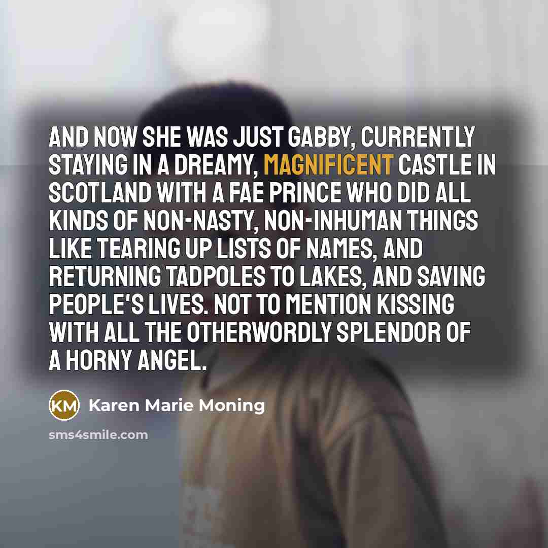 “And now she was just Gabby, currently staying in a…” quote by Karen Marie Moning