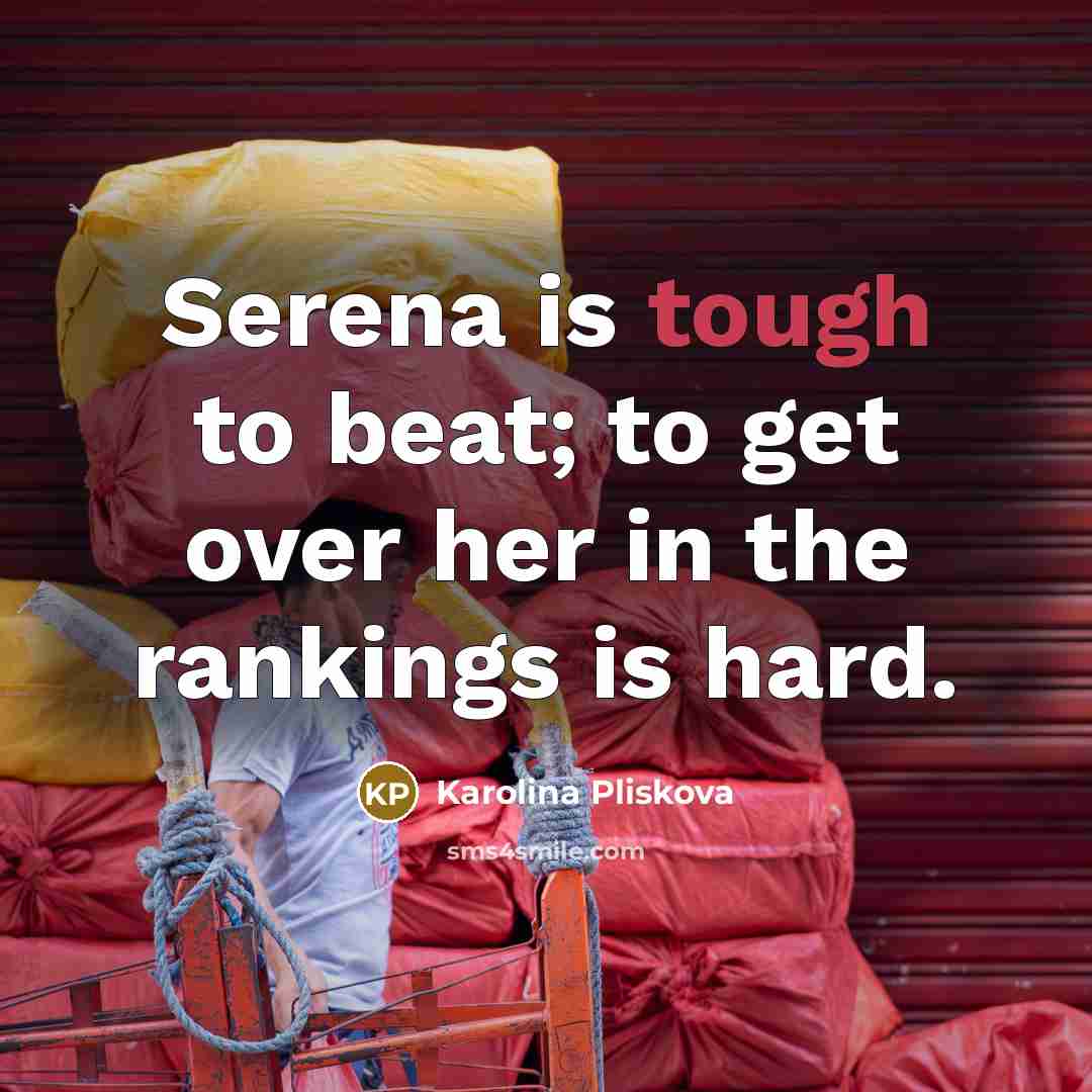 “Serena is tough to beat; to get over her in…” quote by Karolina Pliskova