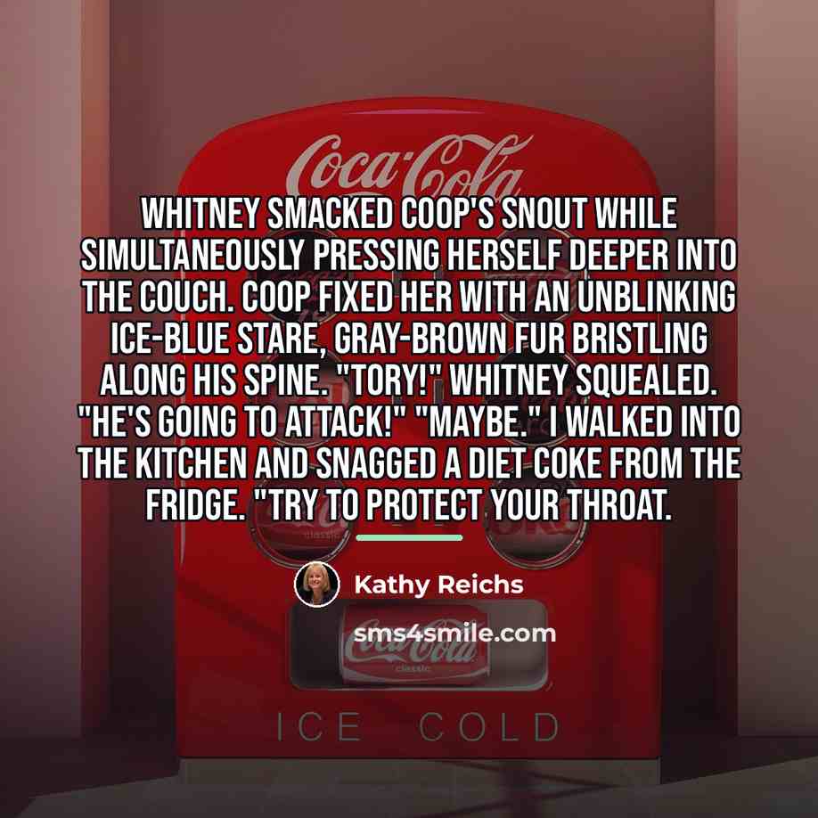 “Whitney smacked Coop's snout while simultaneously pressing herself deeper into…” quote by Kathy Reichs