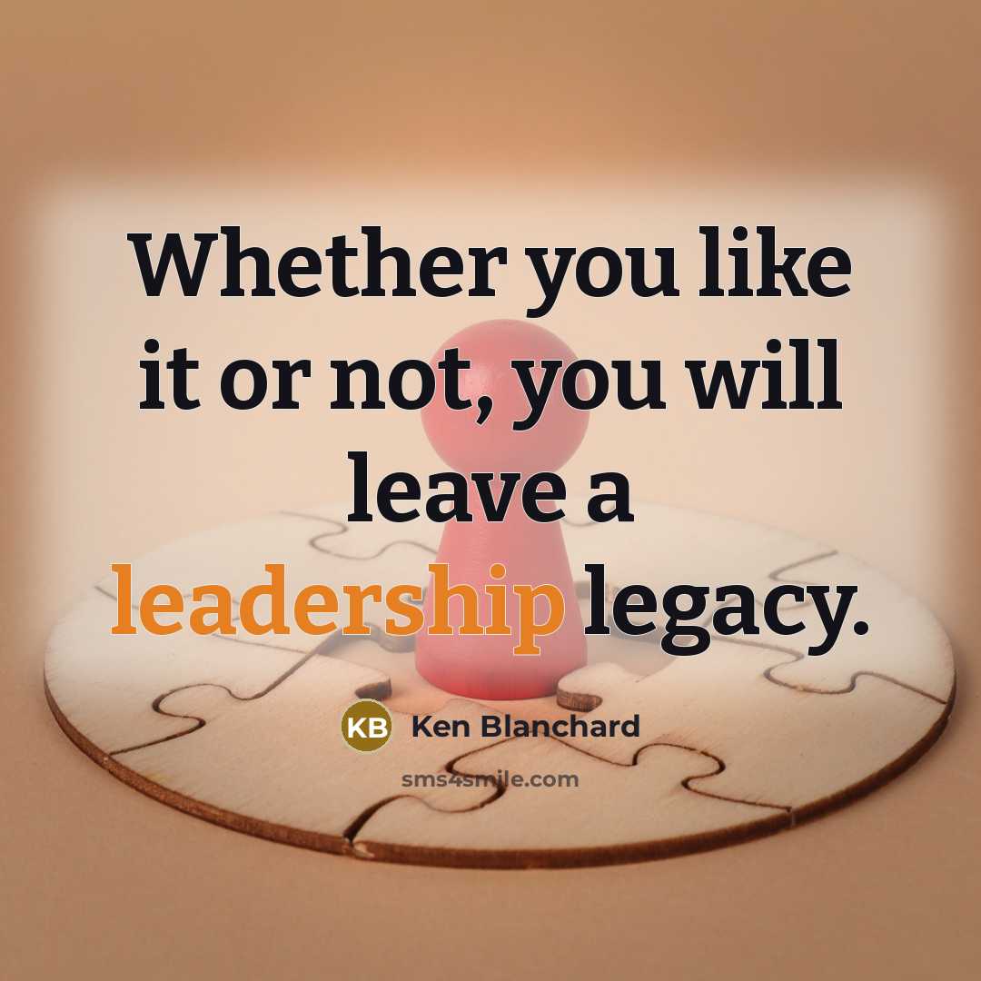 “Whether you like it or not, you will leave a…” quote by Ken Blanchard