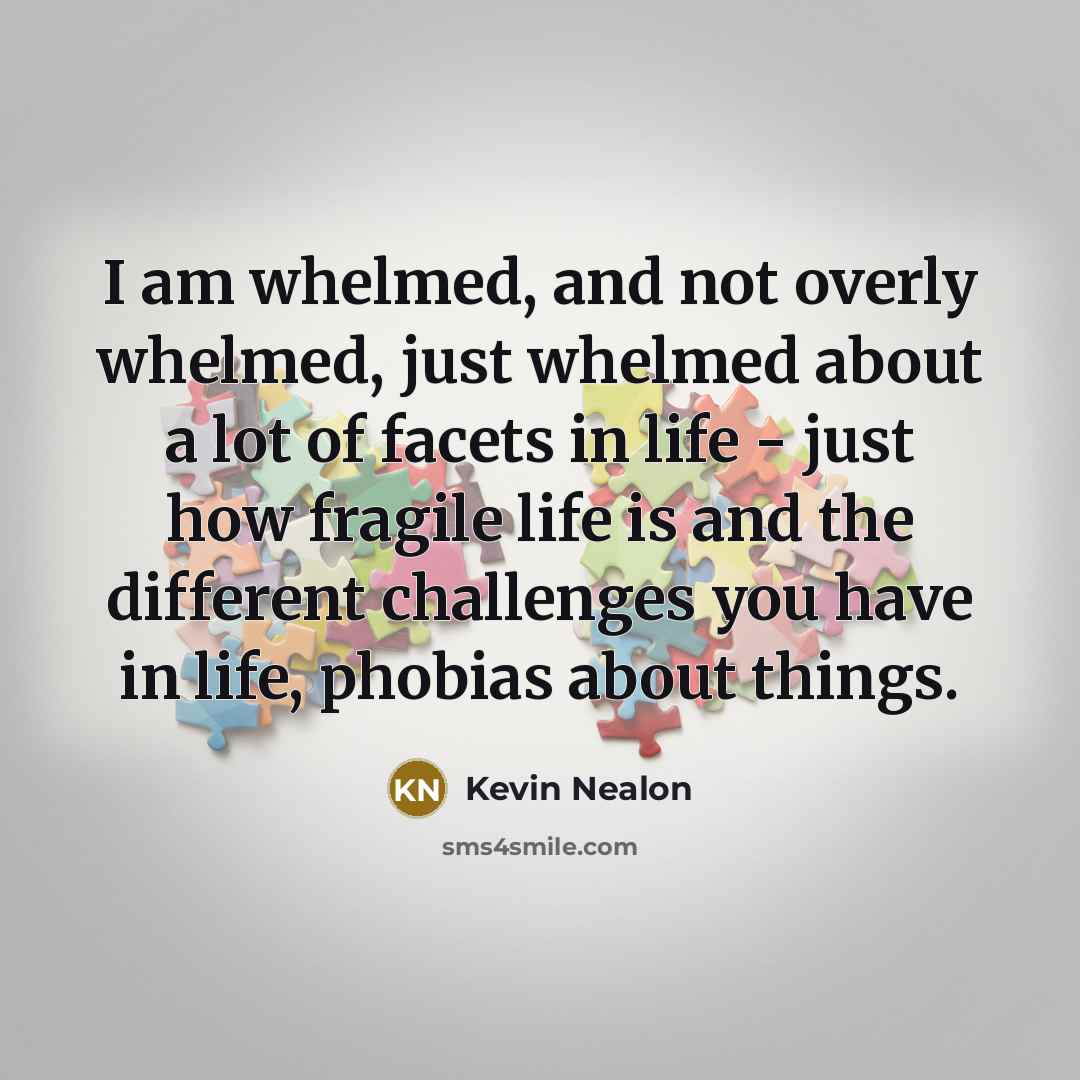 “I am whelmed, and not overly whelmed, just whelmed about…” quote by Kevin Nealon