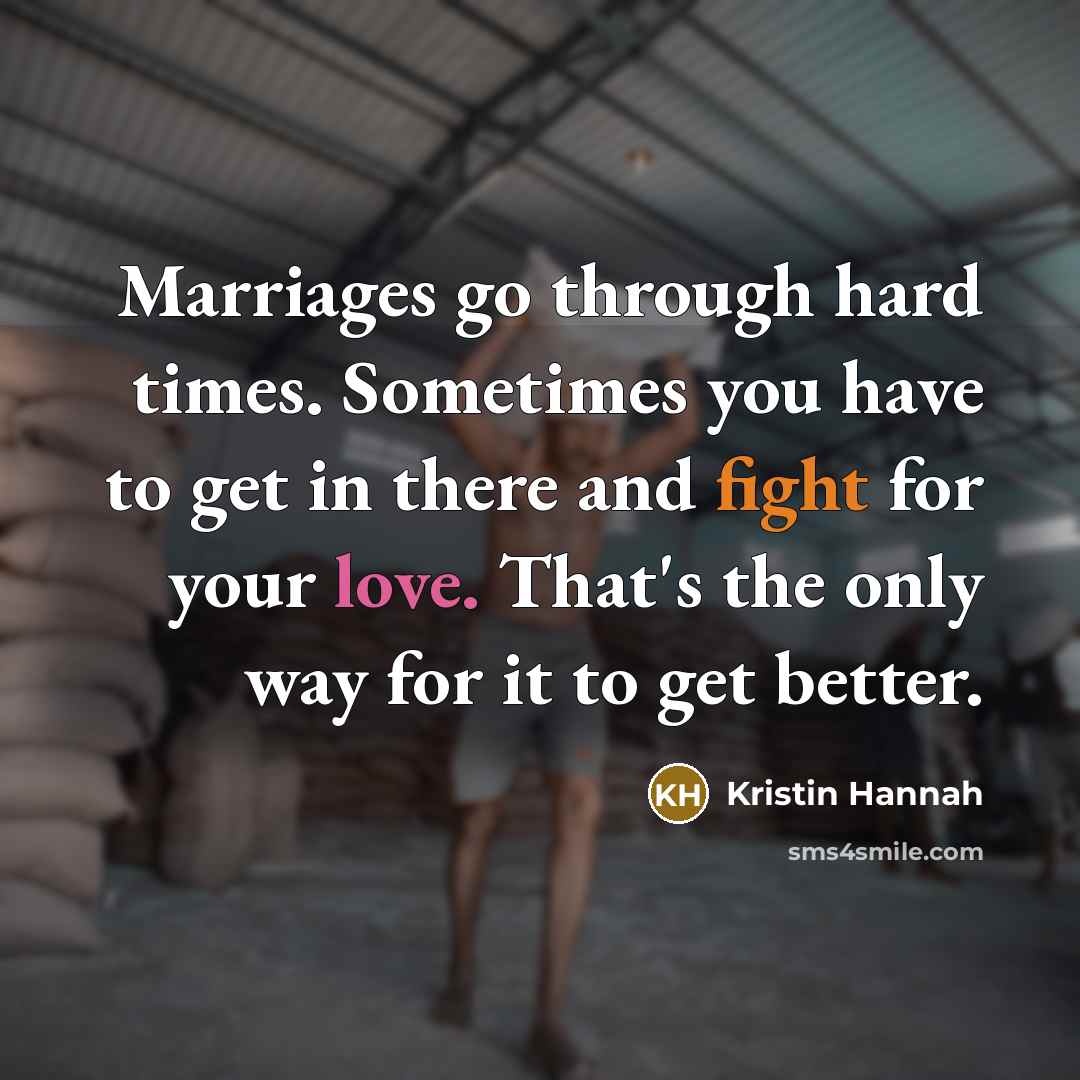 “Marriages go through hard times. Sometimes you have to get…” quote by Kristin Hannah