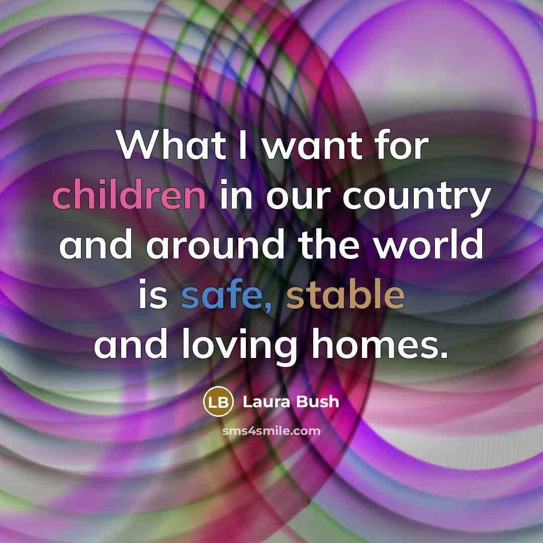 “What I want for children in our country and around…” quote by Laura Bush