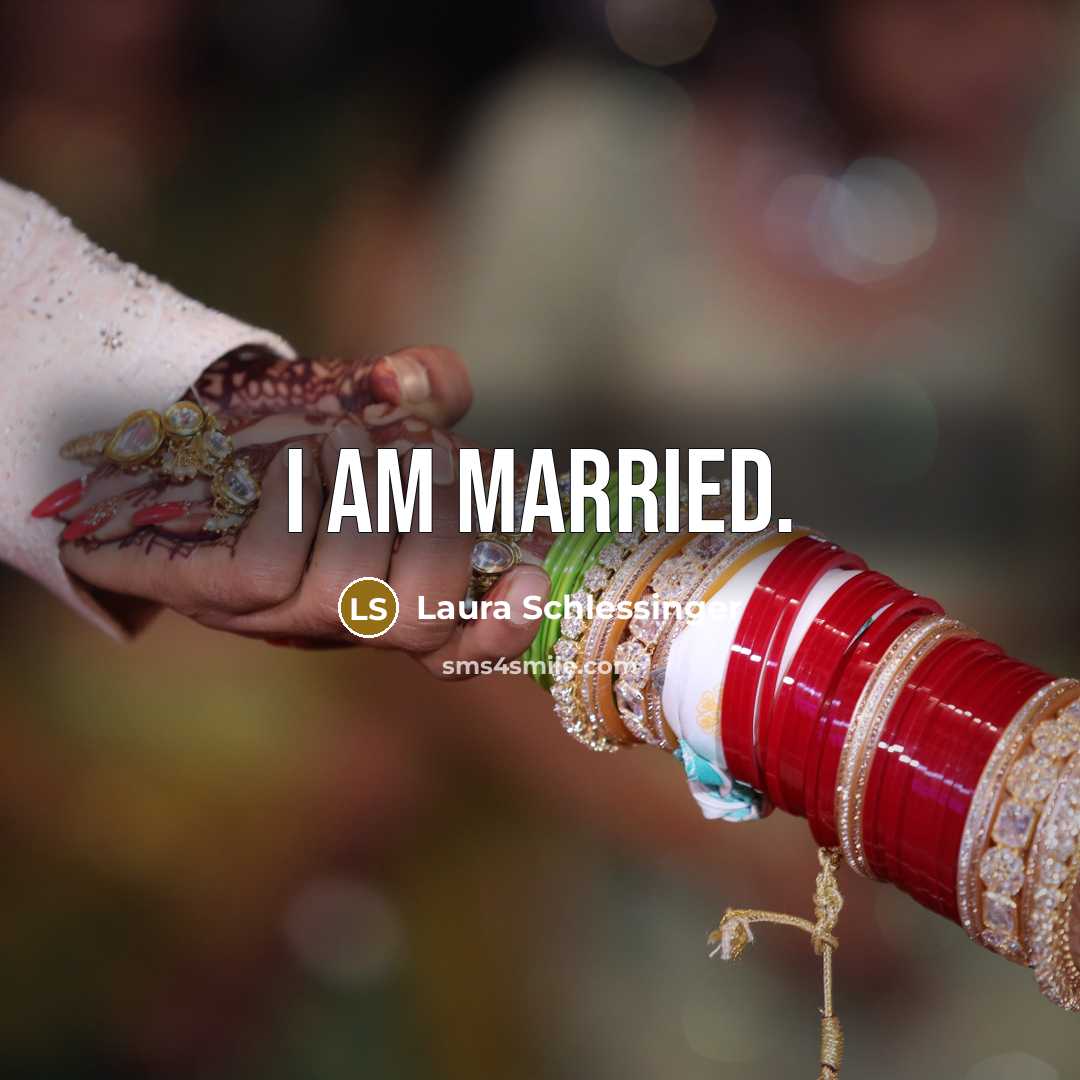 “I am married.…” quote by Laura Schlessinger
