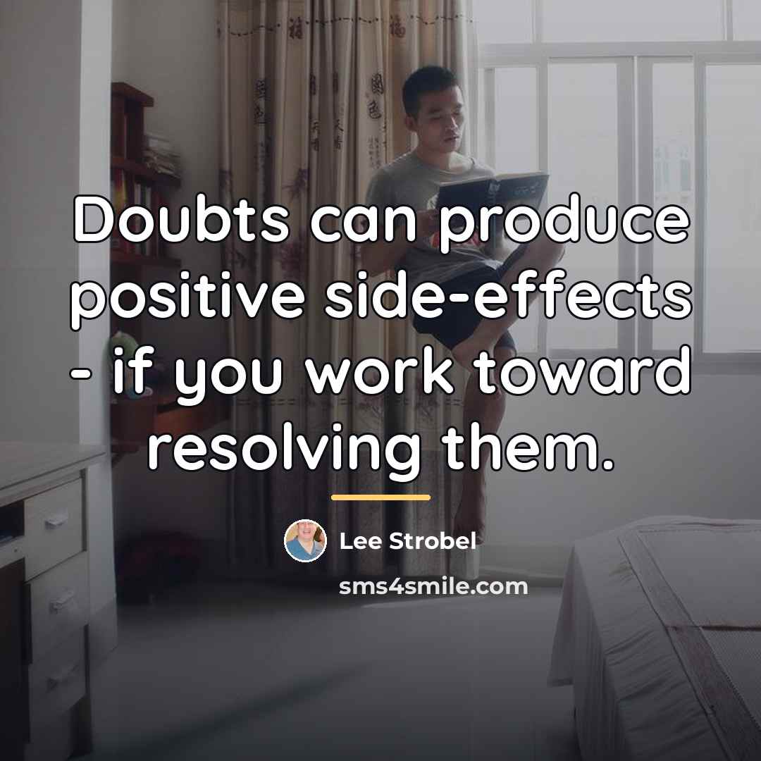 “Doubts can produce positive side-effects - if you work toward…” quote by Lee Strobel