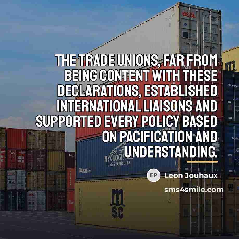 “The trade unions, far from being content with these declarations,…” quote by Leon Jouhaux