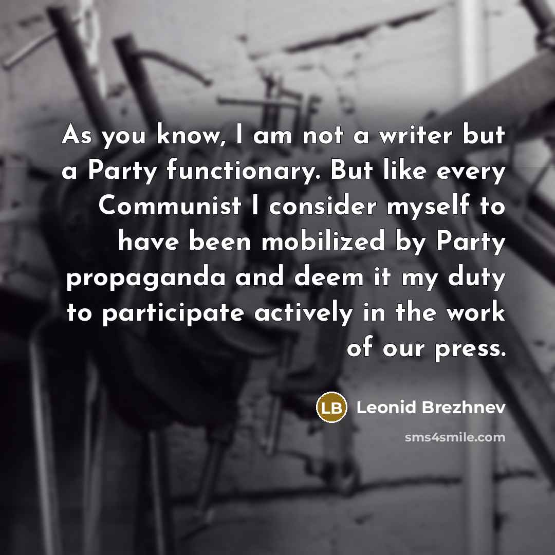 “As you know, I am not a writer but a…” quote by Leonid Brezhnev