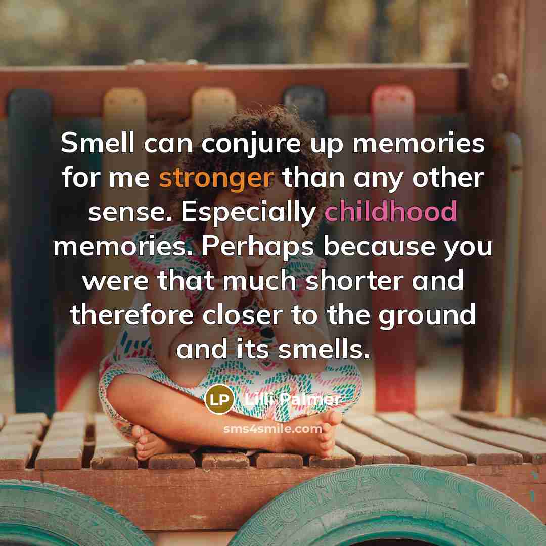 “Smell can conjure up memories for me stronger than any…” quote by Lilli Palmer