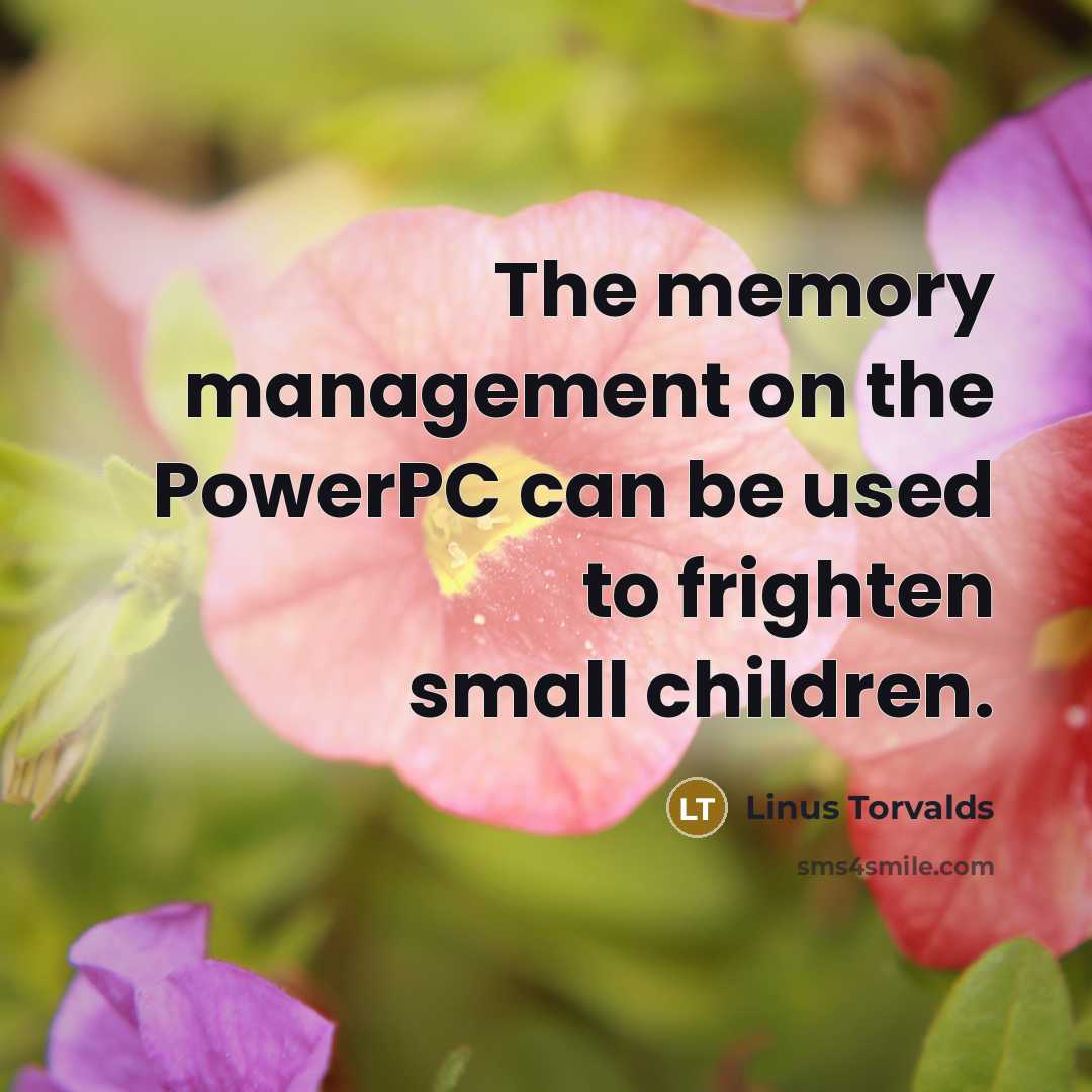 “The memory management on the PowerPC can be used to…” quote by Linus Torvalds