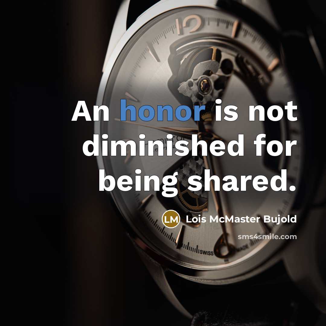 “An honor is not diminished for being shared.…” quote by Lois McMaster Bujold