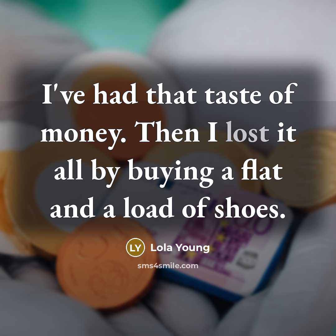 “I've had that taste of money. Then I lost it…” quote by Lola Young