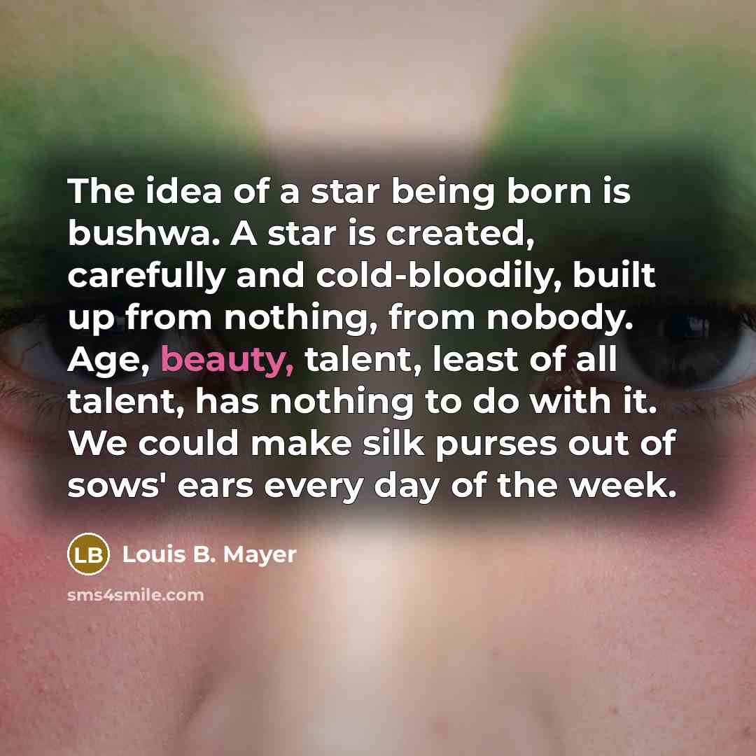 “The idea of a star being born is bushwa. A…” quote by Louis B. Mayer