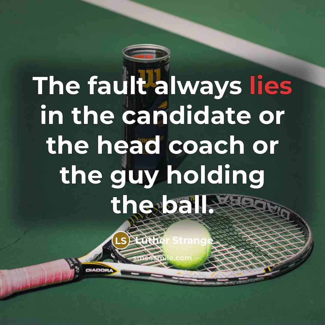 “The fault always lies in the candidate or the head…” quote by Luther Strange