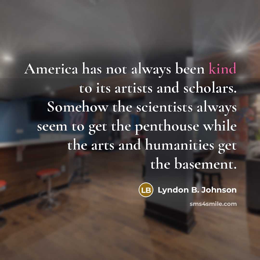 “America has not always been kind to its artists and…” quote by Lyndon B. Johnson