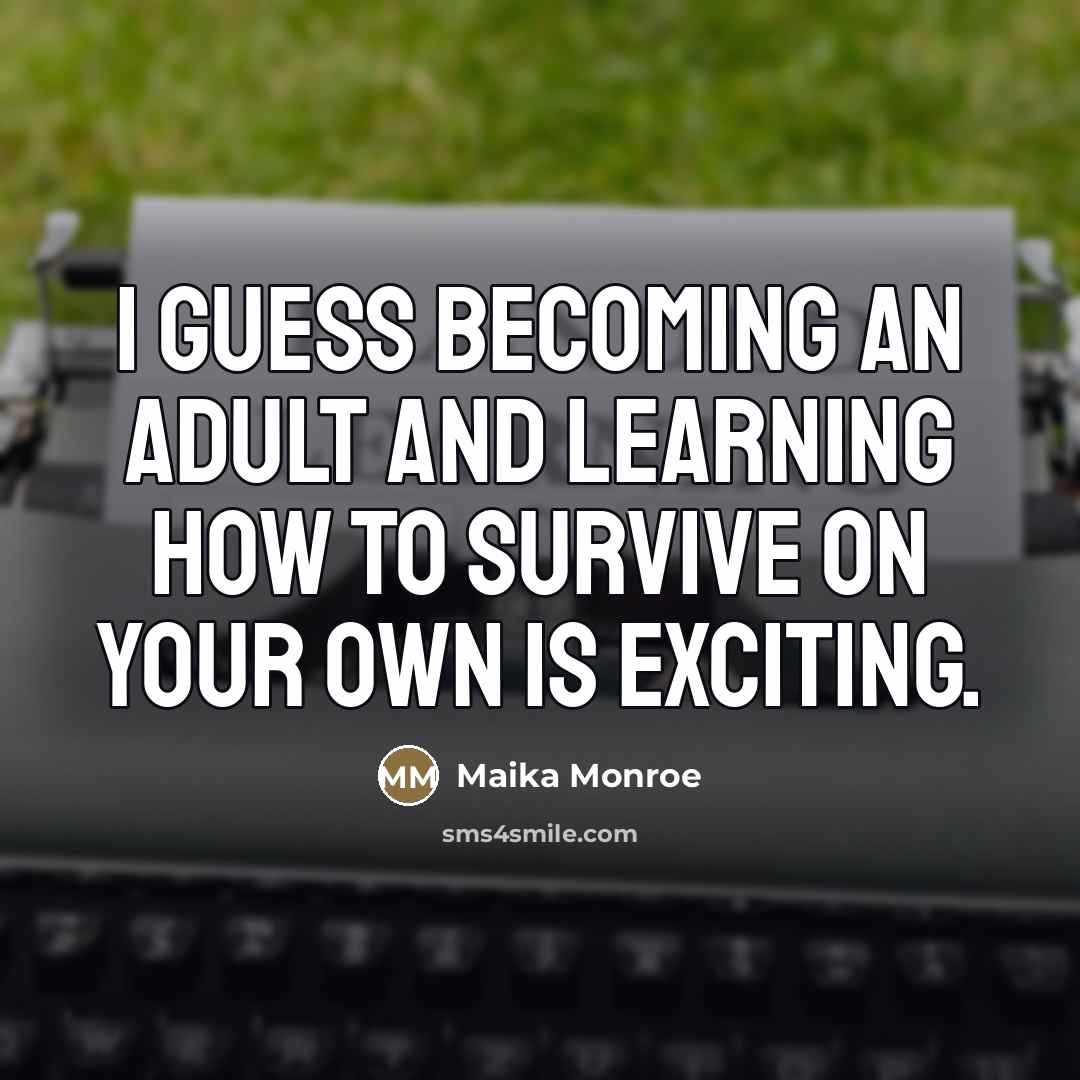 “I guess becoming an adult and learning how to survive…” quote by Maika Monroe