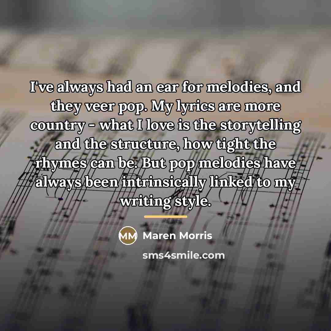 “I've always had an ear for melodies, and they veer…” quote by Maren Morris