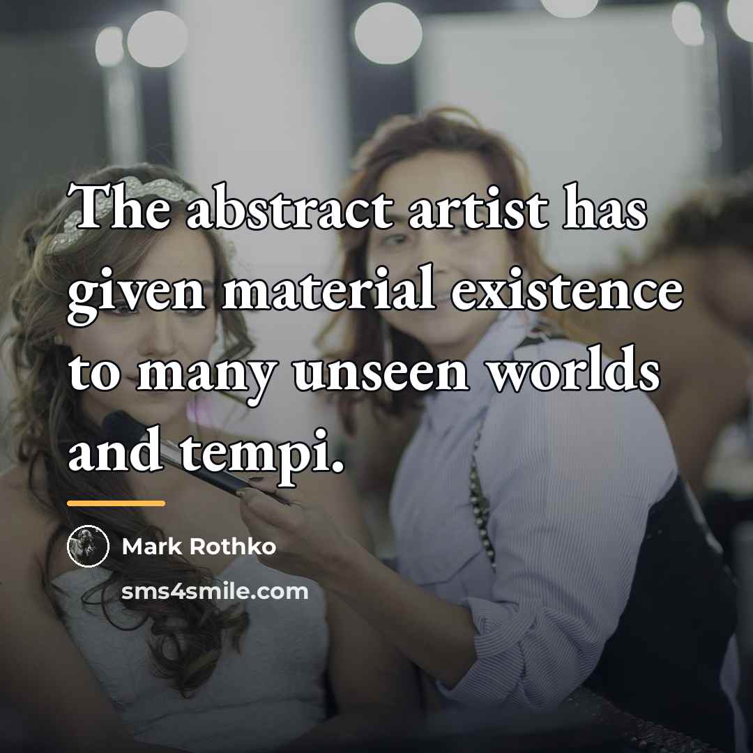 “The abstract artist has given material existence to many unseen…” quote by Mark Rothko