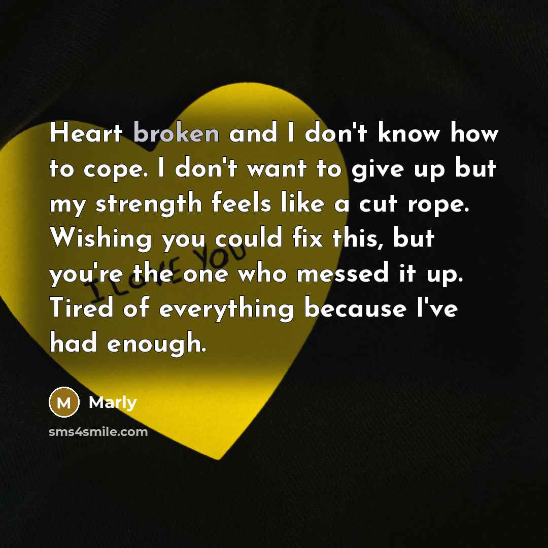 “Heart broken and I don't know how to cope. I…” quote by Marly