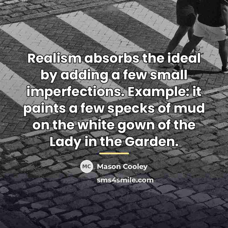 “Realism absorbs the ideal by adding a few small imperfections.…” quote by Mason Cooley