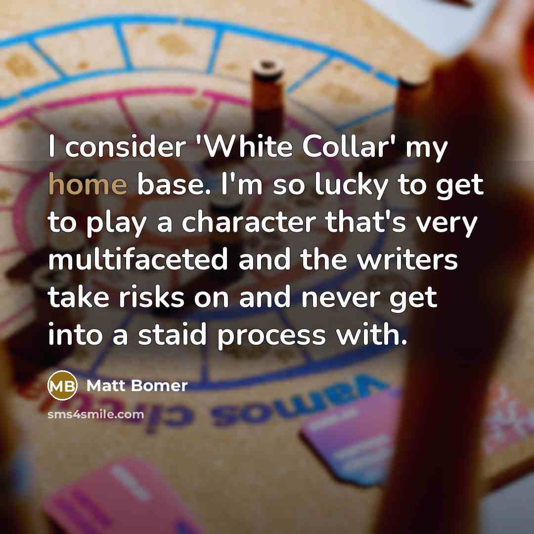 “I consider 'White Collar' my home base. I'm so lucky…” quote by Matt Bomer