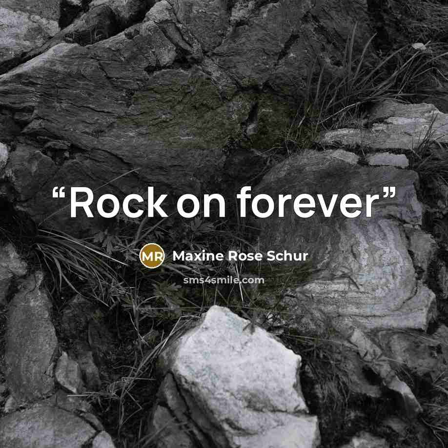 “Rock on forever” quote by Maxine Rose Schur