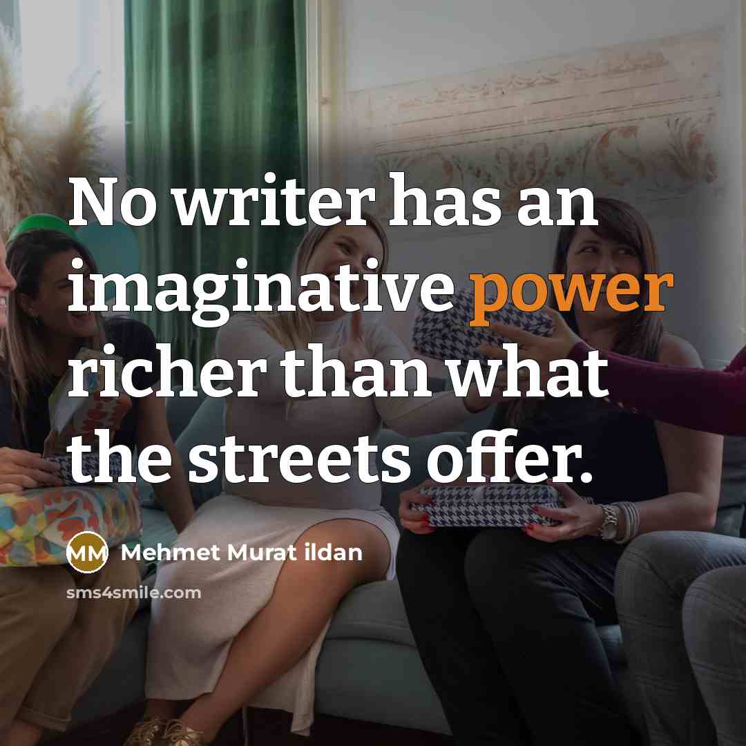 “No writer has an imaginative power richer than what the…” quote by Mehmet Murat Ildan