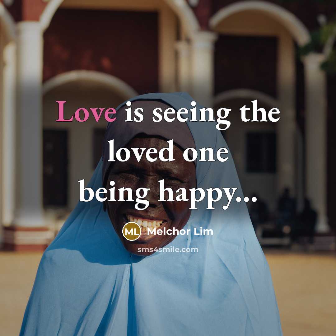 “Love is seeing the loved one being happy...…” quote by Melchor Lim