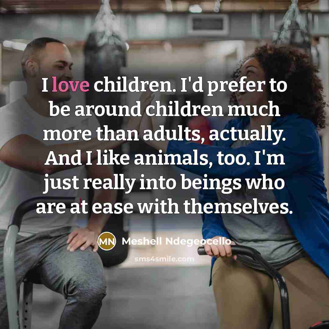 “I love children. I'd prefer to be around children much…” quote by Meshell Ndegeocello