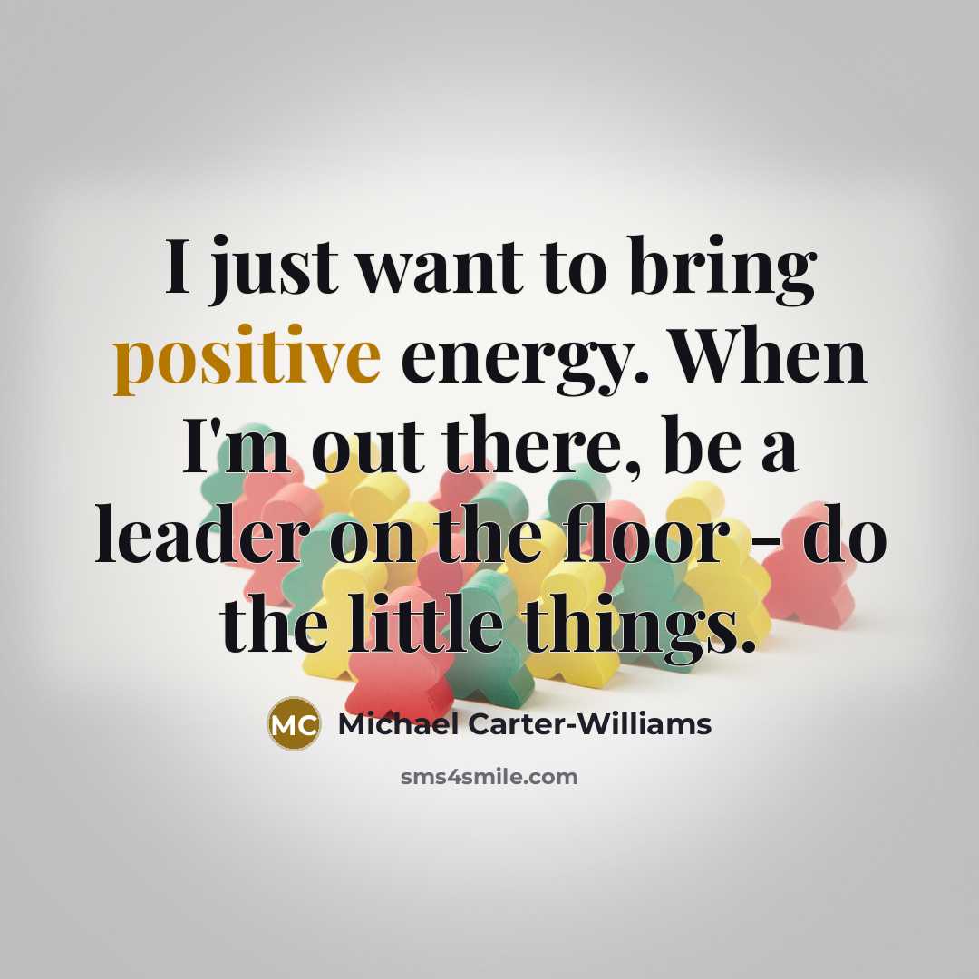 “I just want to bring positive energy. When I'm out…” quote by Michael Carter-Williams