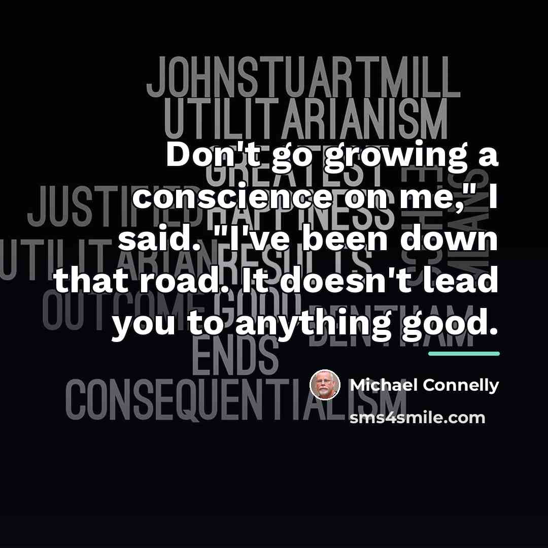 “Don't go growing a conscience on me," I said. "I've…” quote by Michael Connelly