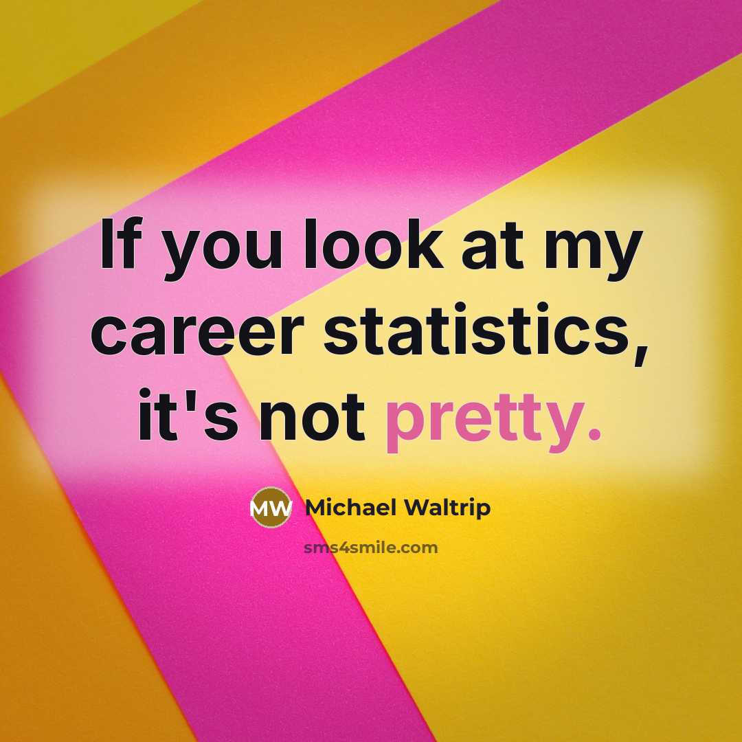 “If you look at my career statistics, it's not pretty.…” quote by Michael Waltrip