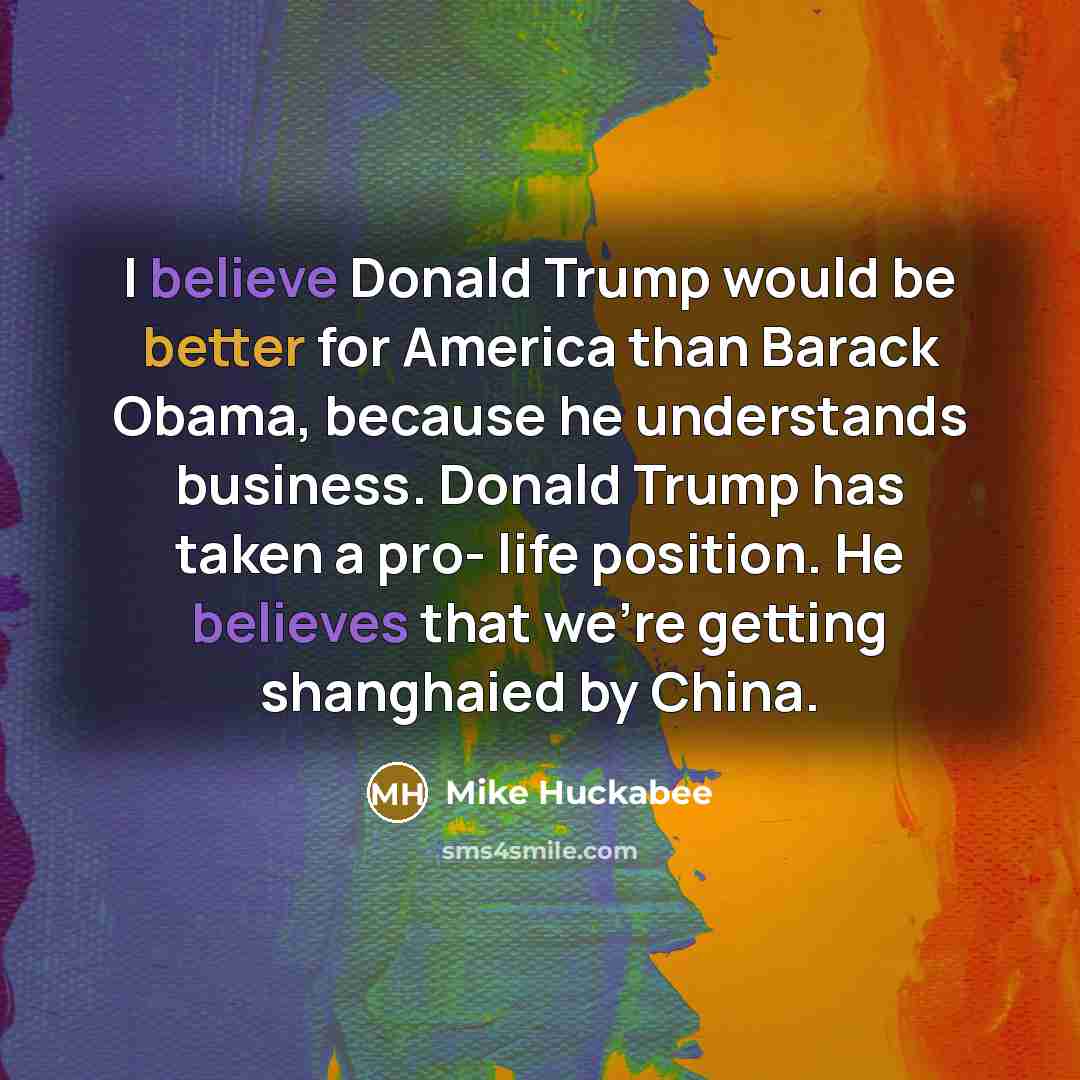 “I believe Donald Trump would be better for America than…” quote by Mike Huckabee